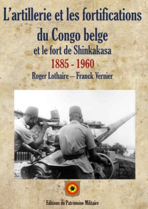 L’artillerie et les fortifications du Congo belge 1885 - 1960